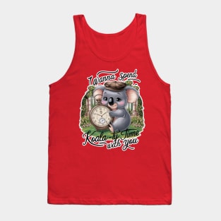 I wanna spend Koala-ty time with you Tank Top